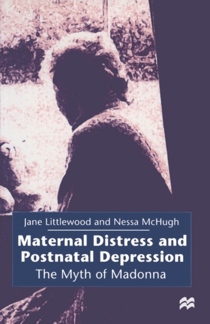 Maternal Distress and Postnatal Depression : The Myth of Madonna, Paperback / softback Book
