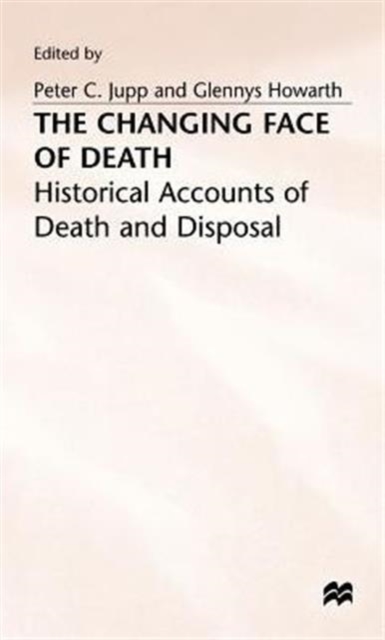 The Changing Face of Death : Historical Accounts of Death and Disposal, Hardback Book