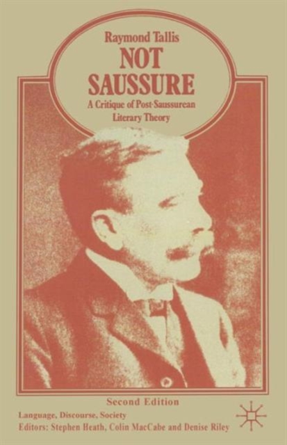Not Saussure : A Critique of Post-Saussurean Literary Theory, Paperback / softback Book