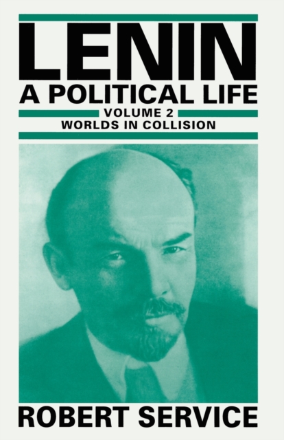 Lenin: A Political Life : Volume 2: Worlds in Collision, Paperback / softback Book