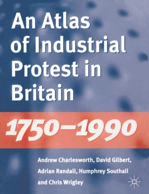 An Atlas of Industrial Protest in Britain, 1750-1990, Paperback / softback Book