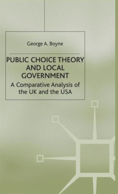 Public Choice Theory and Local Government : A Comparative Analysis of the UK and the USA, Hardback Book