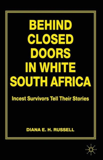 Behind Closed Doors in White South Africa : Incest Survivors Tell their Stories, Paperback / softback Book