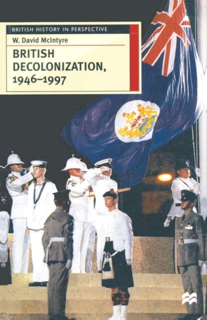 British Decolonization, 1946-1997 : When, Why and How did the British Empire Fall?, Paperback / softback Book