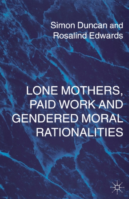 Lone Mothers, Paid Work and Gendered Moral Rationalitie, Paperback / softback Book