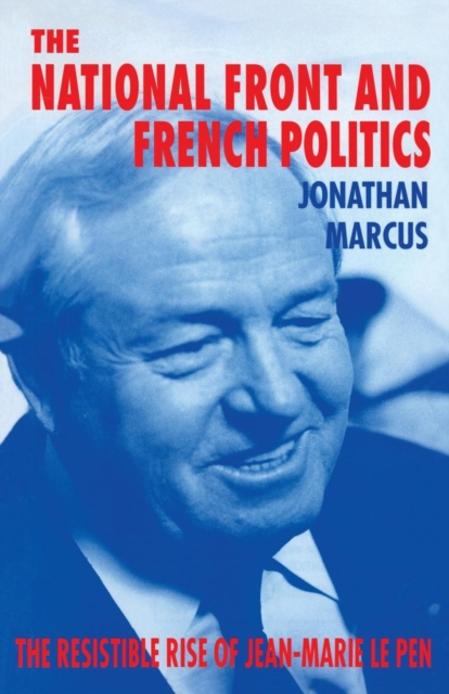 The National Front and French Politics : The Resistible Rise of Jean-Marie Le Pen, Paperback / softback Book