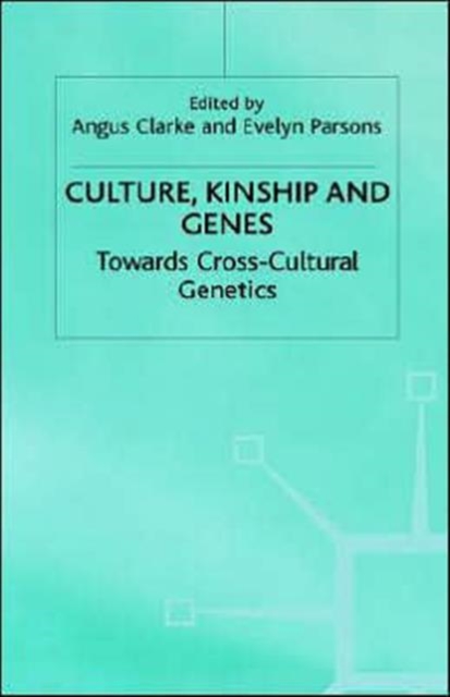 Culture, Kinship and Genes : Towards Cross-Cultural Genetics, Hardback Book