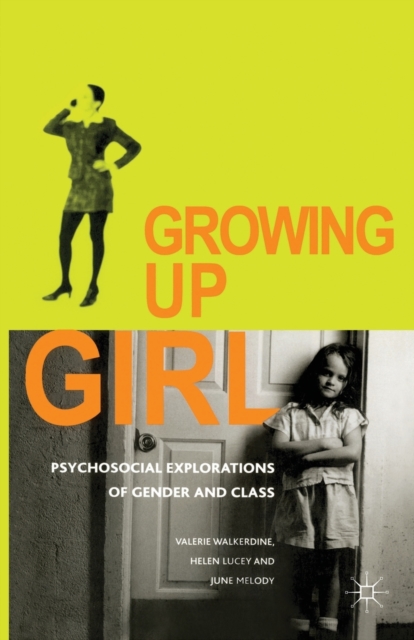 Growing Up Girl : Psycho-Social Explorations of Gender and Class, Paperback / softback Book