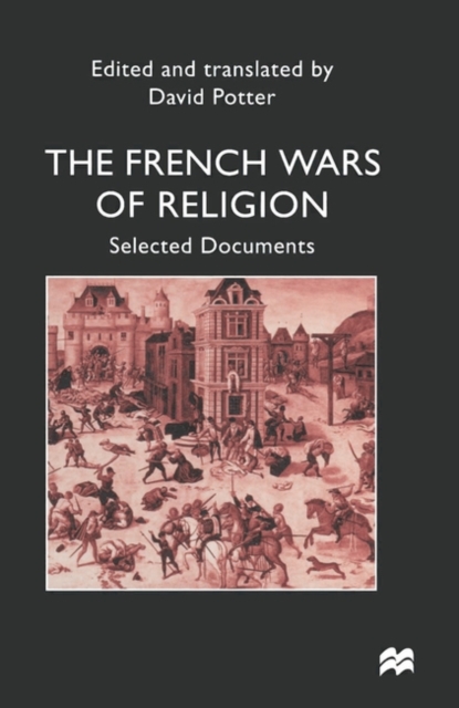 French Wars of Religion : Selected Documents, Paperback / softback Book
