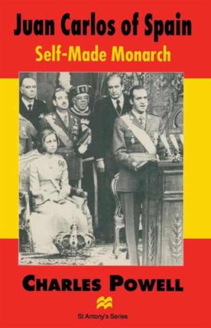 Juan Carlos of Spain : Self-Made Monarch, Paperback / softback Book