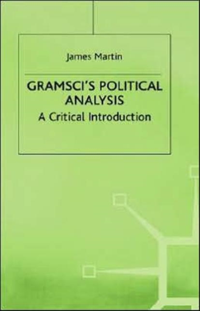 Gramsci's Political Analysis : A Critical Introduction, Hardback Book