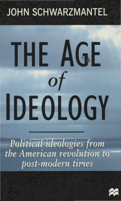 The Age of Ideology : Political Ideologies from the American Revolution to Postmodern Times, Paperback / softback Book
