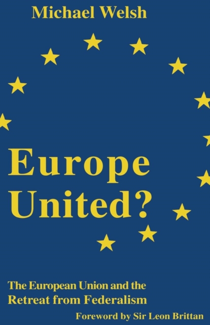 Europe United? : The European Union and the Retreat from Federalism, Paperback / softback Book