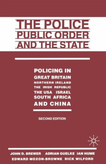 The Police, Public Order and the State : Policing in Great Britain, Northern Ireland, the Irish Republic, the USA, Israel, South Africa and China, Paperback / softback Book