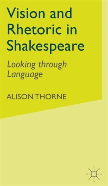 Vision and Rhetoric in Shakespeare : Looking through Language, Hardback Book