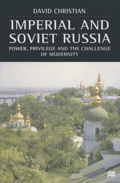 Imperial and Soviet Russia : Power, Privilege and the Challenge of Modernity, Hardback Book