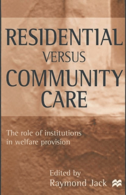 Residential versus Community Care : The Role of Institutions in Welfare Provision, Paperback / softback Book