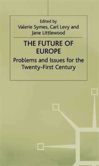 The Future of Europe : Problems and Issues for the Twenty-First Century, Hardback Book