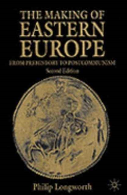 The Making of Eastern Europe : From Prehistory to Postcommunism, Paperback Book