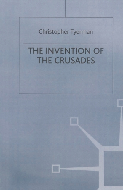 The Invention of the Crusades, Paperback / softback Book