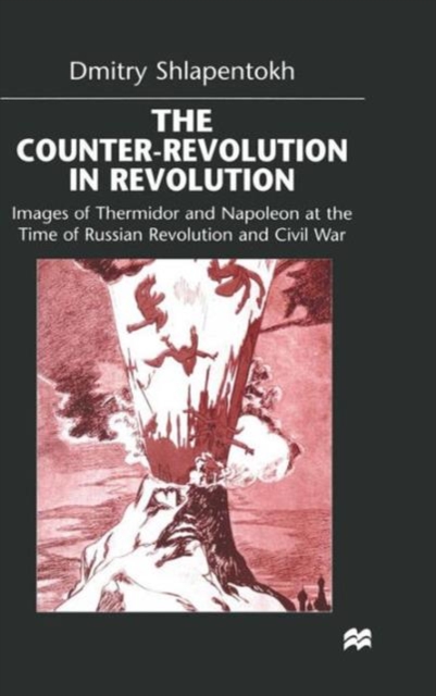 The Counter-Revolution in Revolution : Images of Thermidor and Napoleon at the Time of the Russian Revolution and Civil War, Hardback Book