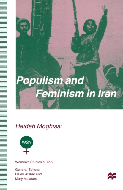 Populism and Feminism in Iran : Women’s Struggle in a Male-Defined Revolutionary Movement, Paperback / softback Book