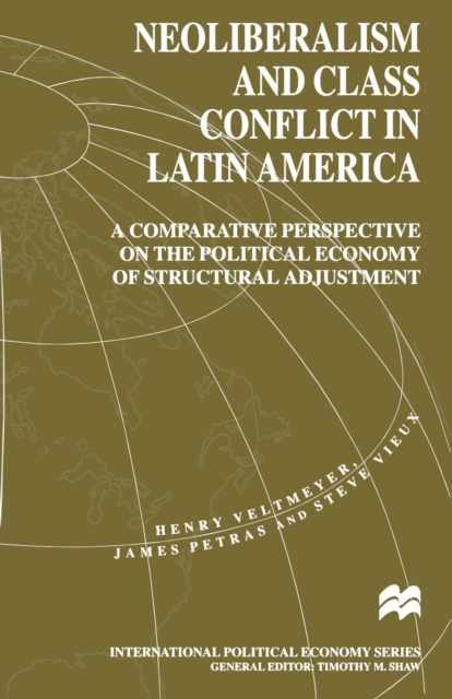 Neoliberalism and Class Conflict in Latin America : A Comparative Perspective on the Political Economy of Structural Adjustment, Paperback / softback Book