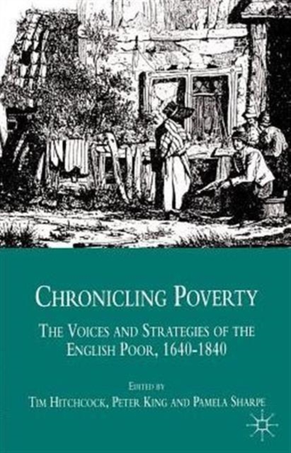 Chronicling Poverty : The Voices and Strategies of the English Poor, 1640-1840, Paperback / softback Book