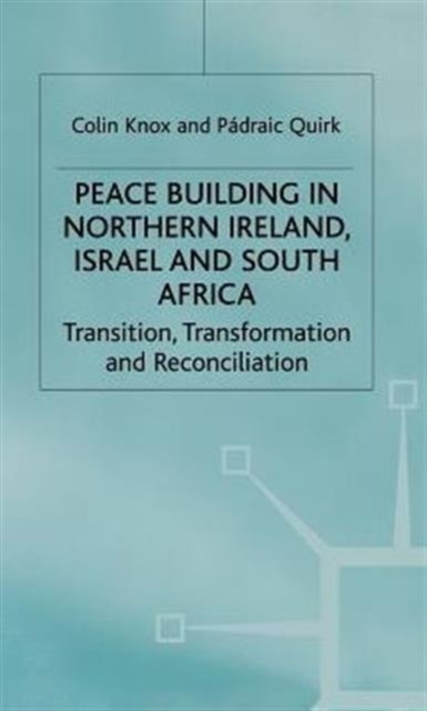 Peacebuilding in Northern Ireland, Israel and South Africa : Transition, Transformation and Reconciliation, Hardback Book