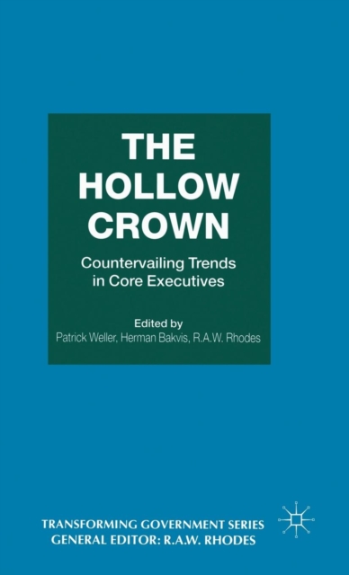 The Hollow Crown : Countervailing Trends in Core Executives, Hardback Book