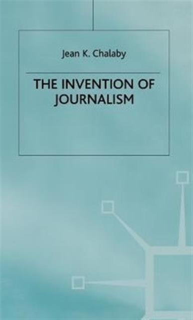 The Invention of Journalism, Hardback Book