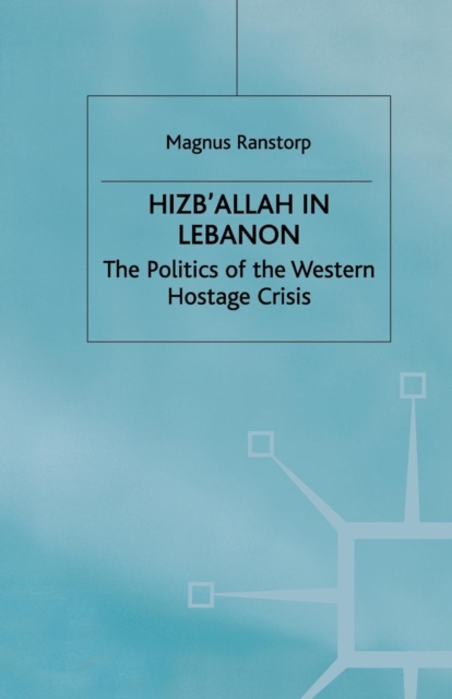 Hizb'Allah in Lebanon : The Politics of the Western Hostage Crisis, Paperback / softback Book