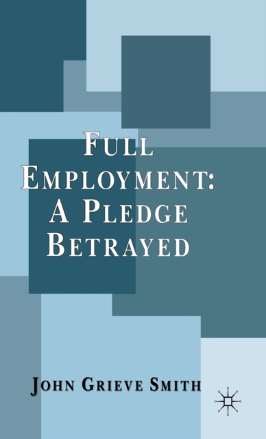 Full Employment: A Pledge Betrayed, Hardback Book