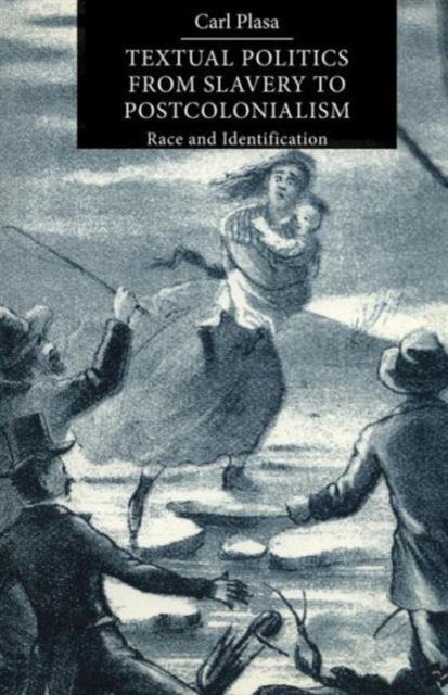 Textual Politics from Slavery to Postcolonialism : Race and Identification, Paperback / softback Book