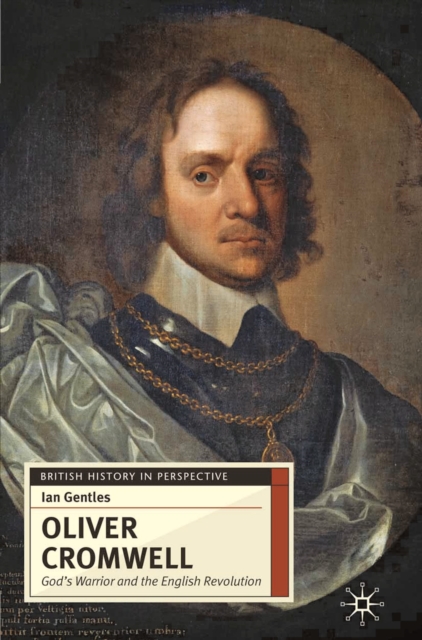 Oliver Cromwell : God's Warrior and the English Revolution, Paperback / softback Book