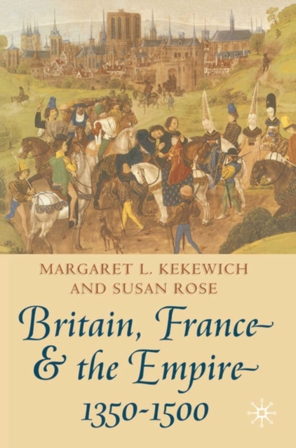 Britain, France and the Empire, 1350-1500 : Darkest before Dawn, Paperback / softback Book