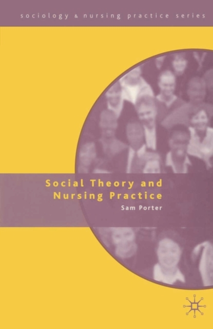Social Theory and Nursing Practice, Paperback / softback Book