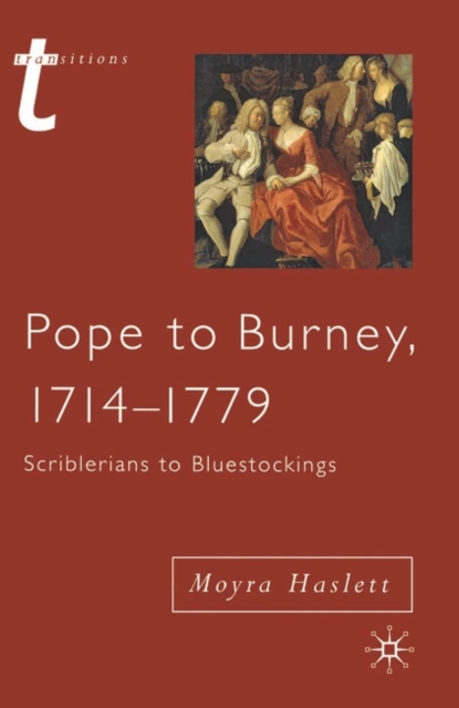 Pope to Burney, 1714-1779 : Scriblerians to Bluestockings, Hardback Book