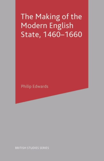 The Making of the Modern English State, 1460-1660, Paperback / softback Book
