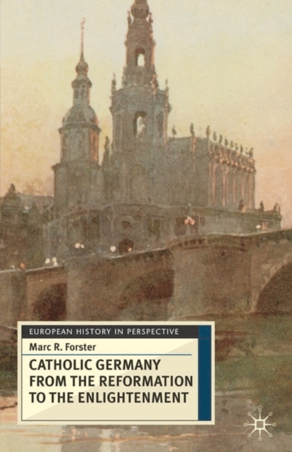 Catholic Germany from the Reformation to the Enlightenment, Hardback Book