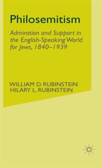Philosemitism : Admiration and Support in the English-Speaking World for Jews, 1840-1939, Hardback Book