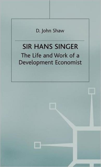 Sir Hans Singer : The Life and Work of a Development Economist, Hardback Book