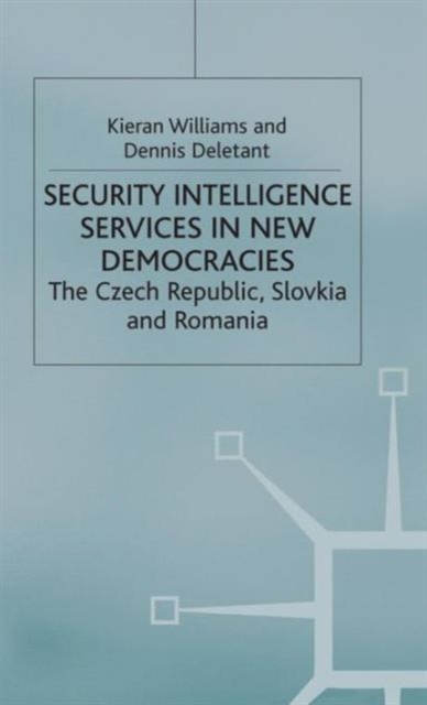 Security Intelligence Services in New Democracies : The Czech Republic, Slovakia and Romania, Hardback Book