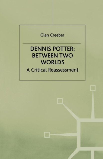 Dennis Potter: Between Two Worlds : A Critical Reassessment, Paperback / softback Book