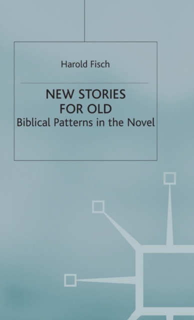New Stories for Old : Biblical Patterns in the Novel, Hardback Book