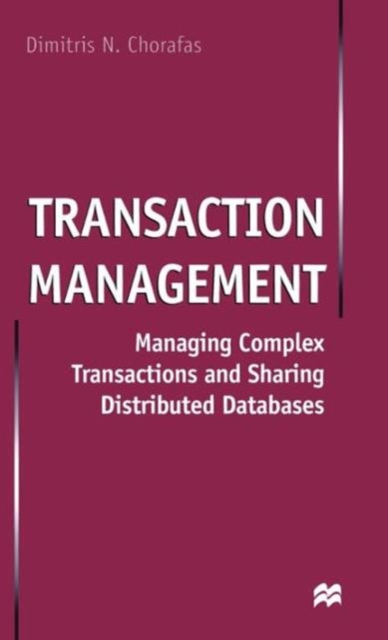 Transaction Management : Managing Complex Transactions and Sharing Distributed Databases, Hardback Book