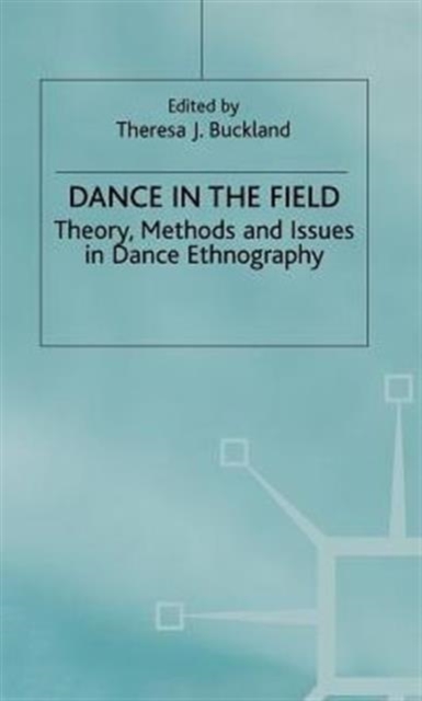 Dance in the Field : Theory, Methods and Issues in Dance Ethnography, Hardback Book