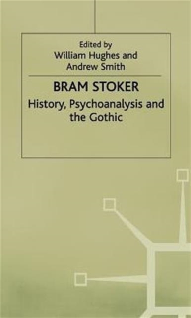 Bram Stoker : History, Psychoanalysis and the Gothic, Hardback Book