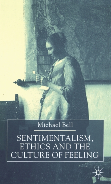 Sentimentalism, Ethics and the Culture of Feeling, Hardback Book