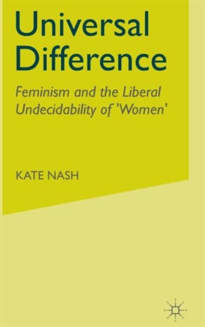 Universal Difference : Feminism and the Liberal Undecidability of 'Women', Hardback Book